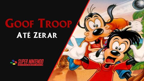 GOOF TROOP (1993) | SNES | ATÉ ZERAR