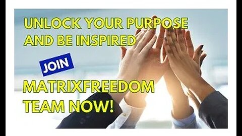 Unlock your purpose and be inspired, join the MATRIXFREEDOM team!