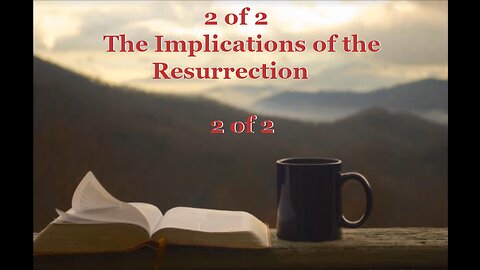 The Implications of the Resurrection 2 of 2