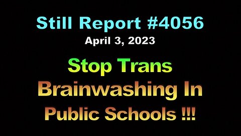 Stop Trans Brainwashing In Public Schools, 4056
