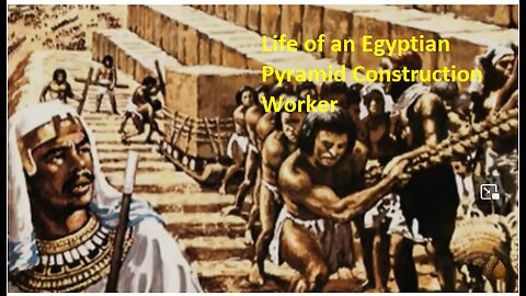 Life of an Egyptian Pyramid Construction Worker