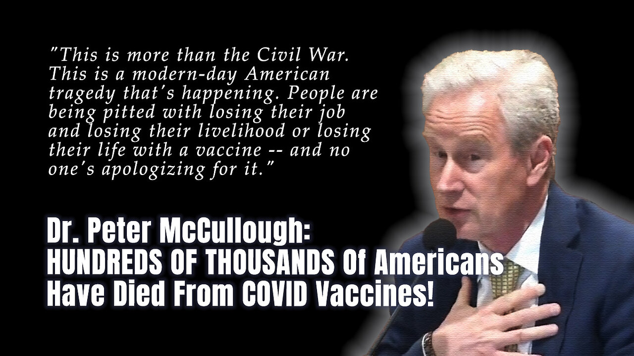 Dr. Peter McCullough: HUNDREDS OF THOUSANDS Of Americans Have Died From COVID Vaccines!