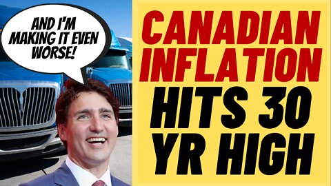 Canadian Inflation Hits 30 Year High, Trudeau Trucker Mandate Is Making It Worse