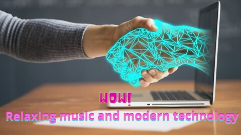 Relaxing music and modern technology