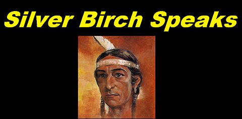 Silver Birch Speaks 3 of 6 - Spirit communication from Heaven