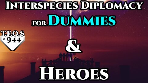 Interspecies Diplomacy for Dummies & Heroes | Humans are space Orcs | HFY | TFOS944