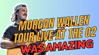 Morgan Wallen 'One Night at A Time' Tour at the o2 was amazing