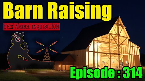 🍻Barn Raising No.12 : Episode 314