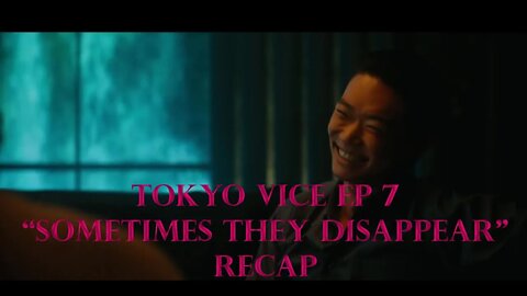 Tokyo Vice ep7 "Sometimes They Disappear" Recap HBO Max Ansel Elgort Ken Watanabe