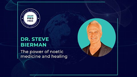 Dr. Steve Bierman discusses the power of noetic medicine and healing