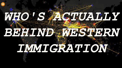 Who's ACTUALLY Behind Western Immigration