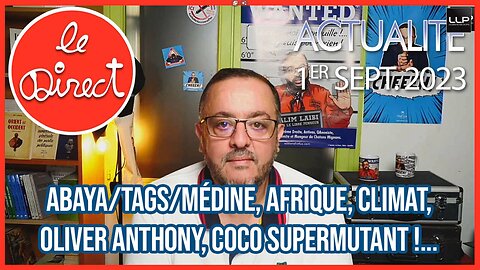 Direct 1er sept. 2023 : Abaya/Tags/Médine, Afrique, Climat, Oliver Anthony, Coco supermutant !