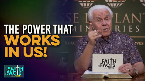 Faith the Facts With Jesse: The Power That Works In Us!