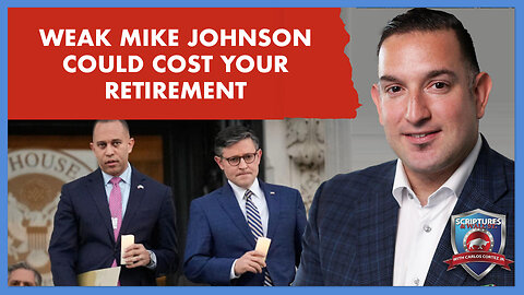 SCRIPTURES AND WALLSTREET - WEAK MIKE JOHNSON COULD COST YOUR RETIREMENT