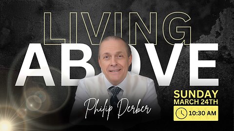The ABOVE LIFE Pt 1 - Dr. Philip Derber - 3.24.2024 - Sunday 10:30AM