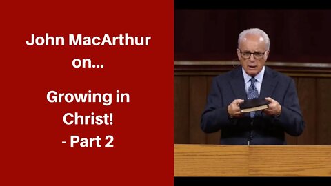 John MacArthur on Growing in Christ - Part 2 (Never Stop Looking to Christ!) | Bible Study Tips