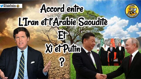 Tucker nous parle de l’accord entre L’Iran et l’Arabie Saoudite Et Xi et Putin