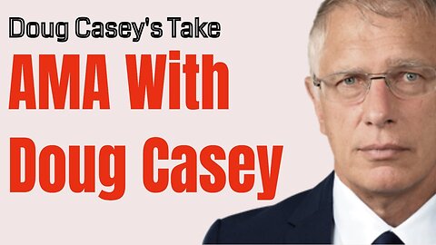 Doug Casey's Take [ep.#142] Ask Me Anything with Doug Casey