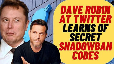 DAVE RUBIN LEARNS FROM ELON ABOUT TWITTER "SECRET CODES" FOR SHADOWBANS