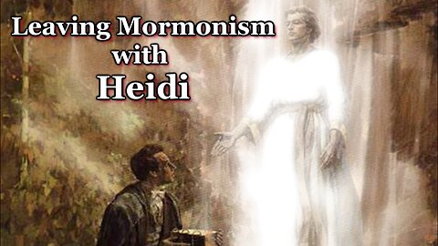 Leaving Mormonism with Heidi