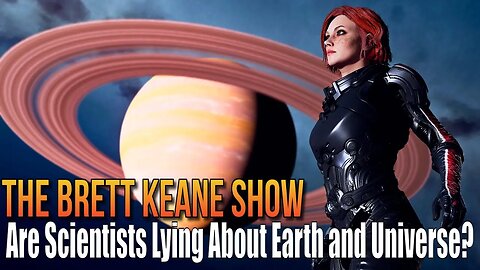 Are Scientists Lying About Earth and Universe? By Brett Keane