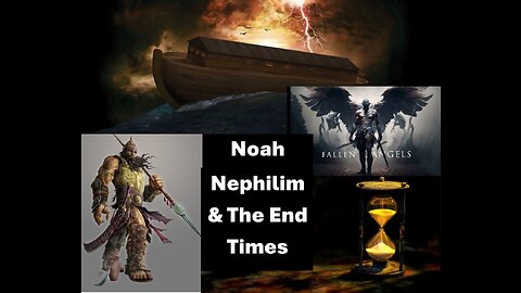 E17 Noah, Fallen Angels, Nephilim, & the End Times