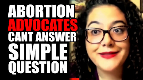Abortion Advocates CANT Answer Simple Question