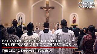 FACTS ON AMERICAN CATHOLICS + THE FBI’S ASSAULT ON CHRISTIANS!