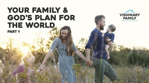 Your Family & God's Plan for the World, Part 1