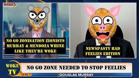 No Go Zonisation Zionists Murray & Mendoza Whine Like They're Woke - NEWSPASTY Bad Feelies Edition