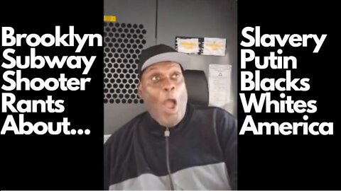 Brooklyn Subway Shooter Rants about White Men, Slavery, Blacks, Putin, etc...
