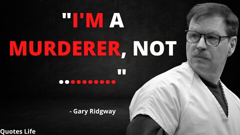 Gary Ridgway: The Serial Killer Who Picked His Victims Carefully. Criminals Quotes.