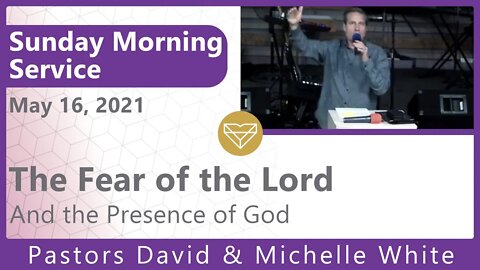 The Fear Of The Lord and the Presence Of God New Song Sunday Morning Worship Service 20210516