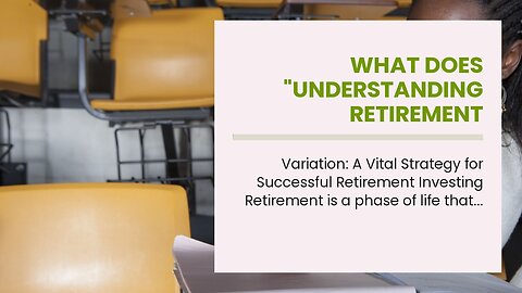 What Does "Understanding Retirement Investing: Key Concepts and Strategies" Mean?
