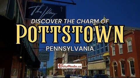 Discover the Charm of Pottstown, Pennsylvania! | Stufftodo.us