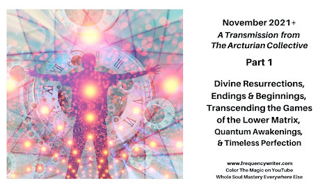 November 2021+: Divine Resurrections, Quantum Awakenings, Endings, Beginnings, & Timeless Perfection