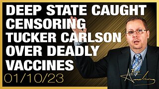 Deep State Caught Censoring Tucker Carlson Over Deadly Vaccines
