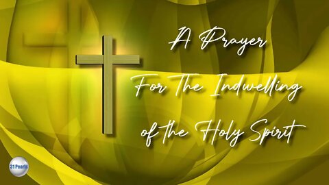 Prayer For The Indwelling of The Holy Spirit - Text In Video