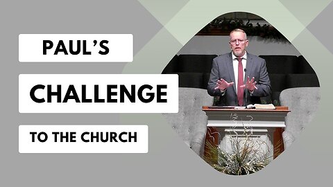 Paul's Challenge To The Church--Wed Pm--Dec 20, 2023
