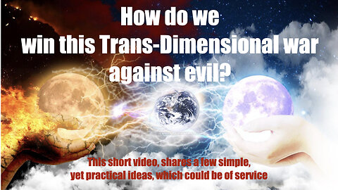 How do we win this trans-dimensional war against EVIL?