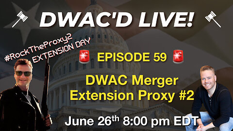 DWAC'D Live Episode 59: DWAC Merger Extension Proxy #2 with CEO Eric Swider