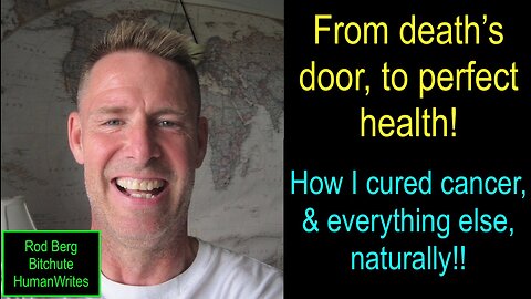 From death's door to perfect health! How I cured cancer, & everything else, naturally!!