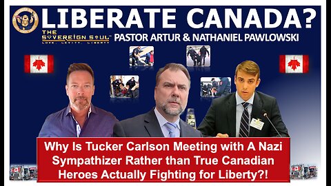 Pastor Artur & Nathaniel Pawlowski – Why’d Tucker Carlson choose a Nazi not Canada’s Freedom Heroes?