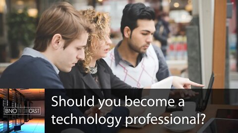 Should you become a technology professional?