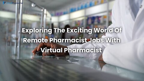 Exploring The Exciting World Of Remote Pharmacist Jobs With Virtual Pharmacist