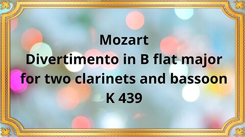 Mozart Divertimento in B flat major for two clarinets and bassoon, K 439