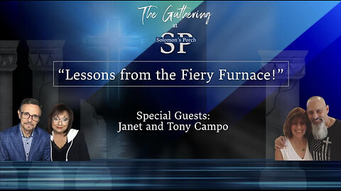 Lessons from the Fiery Furnace - Special Guests: Janet and Tony Campo