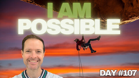 I Am Possible - Day #107