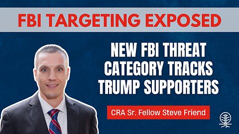 CRA Sr. Fellow Steve Friend EXPOSES How the FBI is Targeting Trump Voters