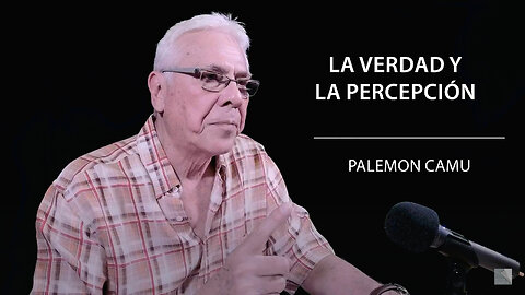 Palemon Camu - La verdad y la percepción